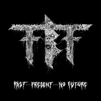 Album Fueled By Fire: Past...Present...No Future