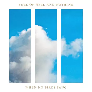 Full Of Hell: When No Birds Sang