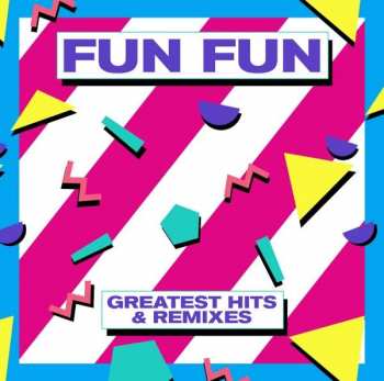 Album Fun Fun: Greatest Hits & Remixes