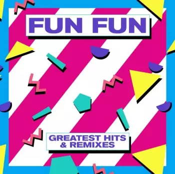 Fun Fun: Greatest Hits & Remixes
