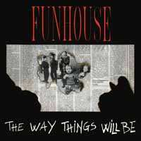 Album Funhouse: The Way Things Will Be