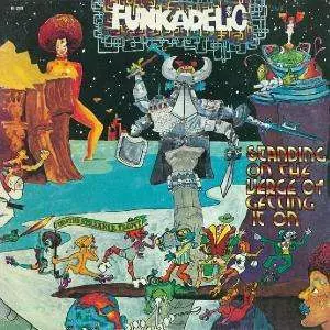 Funkadelic: Standing On The Verge Of Getting It On