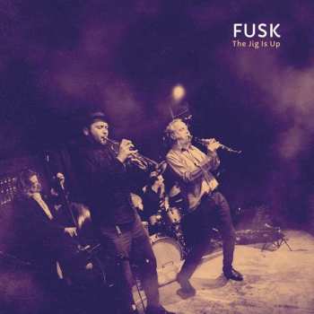 Album FUSK: The Jig Is Up