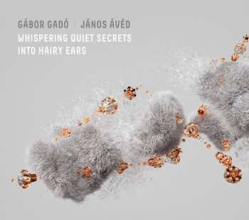 Gábor Gadó: Whispering Quiet Secrets Into Hairy Ears