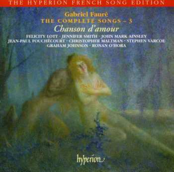 Album Gabriel Fauré: Chanson D'amour: Love Song (The Complete Songs - 3)
