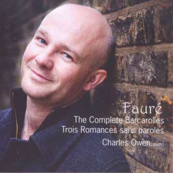 Gabriel Fauré: The Complete Barcarolles / Trois Romances Sans Paroles