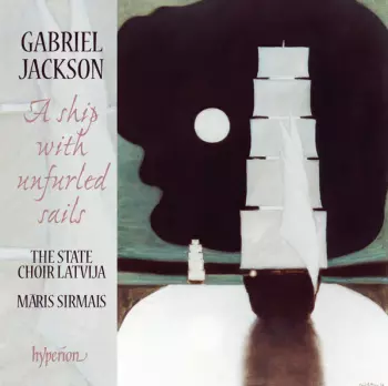 Gabriel Jackson: A Ship With Unfurled Sails