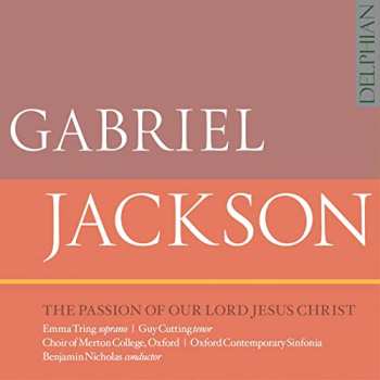 Album Gabriel Jackson: The Passion Of Our Lord Jesus Christ
