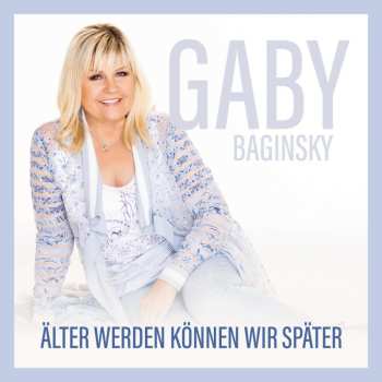 Album Gaby Baginsky: Älter Werden Können Wir Später