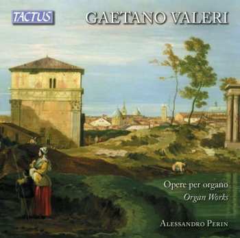 Album Gaetano Valeri: Opere Per Organo / Organ Works