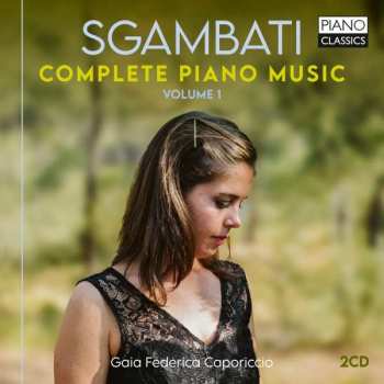 Album Gaia Federica Caporiccio: Sgambati: Complete Piano Music Vol. 1