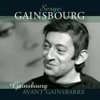 Serge Gainsbourg: Gainsbourg Avant Gainsbarre