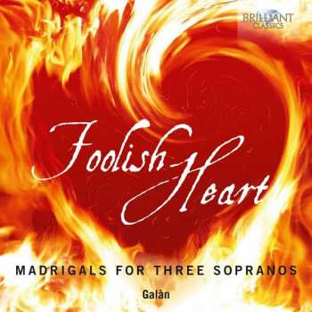Album Galàn: Foolish Heart - Madrigals For Three Sopranos