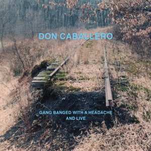 Album Don Caballero: Gang Banged With A Headache And Live