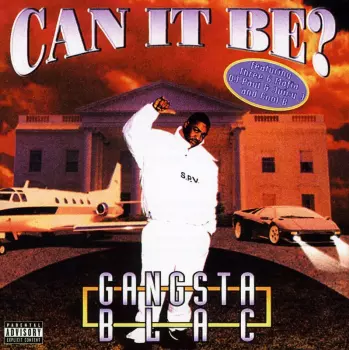 Gangsta Blac: Can It Be?