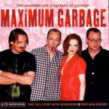 Garbage: Maximum Garbage (The Unauthorised Biography Of Garbage)