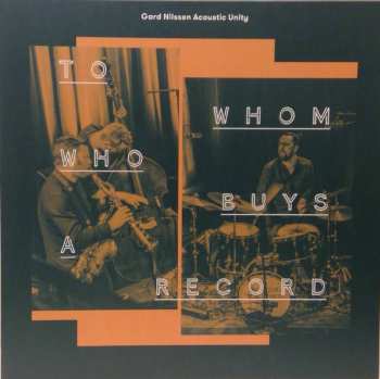 Album Gard Nilssen's Acoustic Unity: To Whom Who Buys A Record