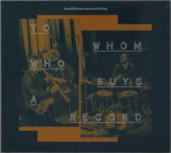 CD Gard Nilssen's Acoustic Unity: To Whom Who Buys A Record 348421