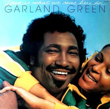 Garland Green: Love Is What We Came Here For