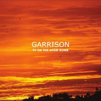 Album Garrison: TV Or The Atom Bomb