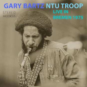 Gary Bartz NTU Troop: Live In Bremen 1975