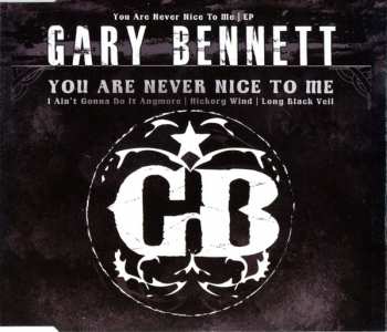 Gary Bennett: You Are Never Nice To Me