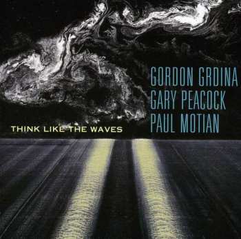 Album Gary Peacock & Paul Motian Gordon Grdina: Think Like The Waves