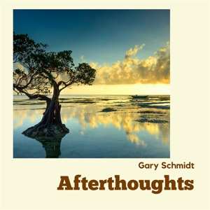 Album Gary Schmidt: Afterthoughts