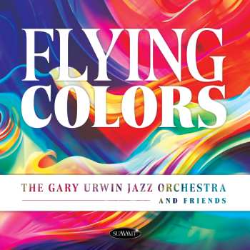 Album Gary Urwin Jazz Orchestra And Friends: Flying Colors