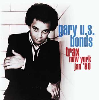 Album Gary U.S. Bonds: Trax New York Jan '80