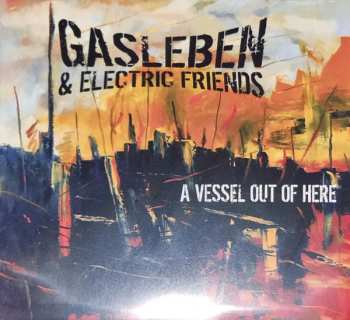 Album Gasleben & Electric Friends: A Vessel Out Of Here