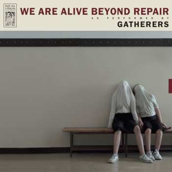 Album Gatherers: We Are Alive Beyond Repair