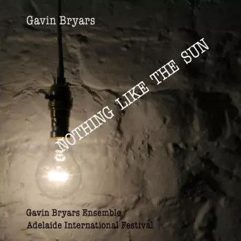 Gavin Bryars: Nothing Like The Sun