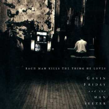 Album Gavin Friday: Each Man Kills The Thing He Loves