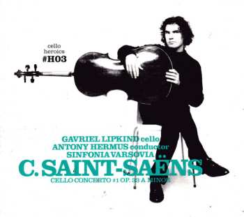 Album Gavriel Lipkind: Cello Heroics III Camille Saint-Saëns Cello Concerto #1