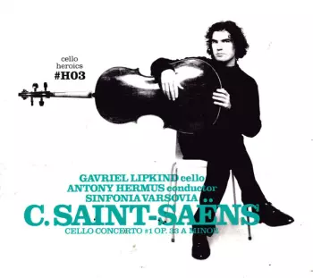 Gavriel Lipkind: Cello Heroics III Camille Saint-Saëns Cello Concerto #1
