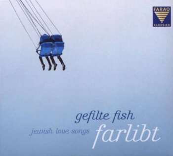 Album Gefilte Fish: Farlibt - Jewish Love Songs
