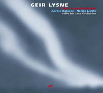 Album Geir Lysne: Aurora Borealis - Nordic Lights (Suite For Jazz Orchestra)