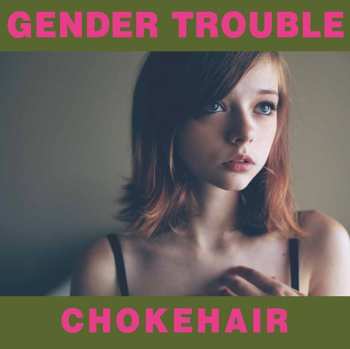 Album Gender Trouble: Chokehair