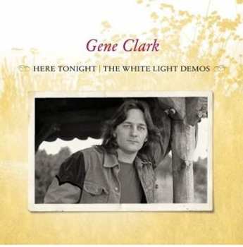 Album Gene Clark: Here Tonight: The White Light Demos