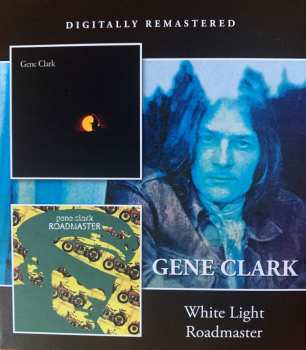 Gene Clark: White Light / Roadmaster