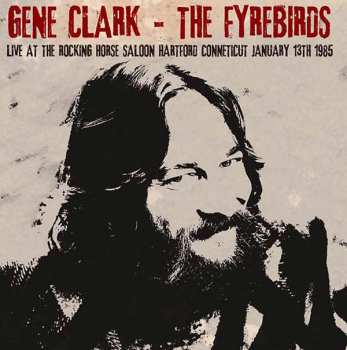 Gene Clark: Live At The Rocking Horse Saloon, Hartford Connecticut, January 13th 1985