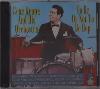 Gene Krupa And His Orchestra: To Be Or Not To Be Bop