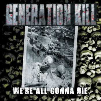 Album Generation Kill: We're All Gonna Die