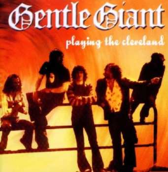 Album Gentle Giant: Playing The Cleveland