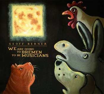 CD Geoff Berner: We Are Going To Bremen To Be Musicians 400401