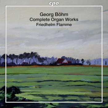 Album Georg Böhm: Complete Organ Works