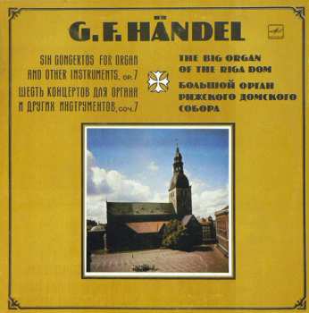 Georg Friedrich Händel: Шесть Концертов Для Органа И Других Инструментов, Соч. 7 - Большой Орган Рижского Домского Собора