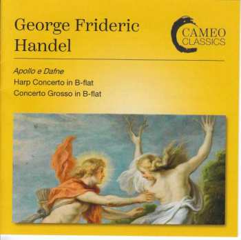 Georg Friedrich Händel: Apollo E Dafne - Harp Concerto In B-Flat - Concerto Grosso In B-Flat