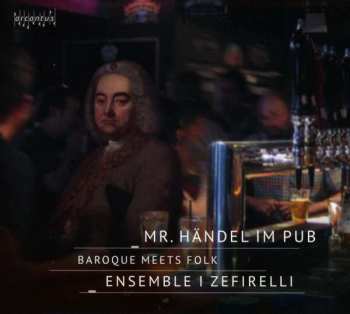 Album Georg Friedrich Händel: Ensemble I Zefirelli - Mr. Händel Im Pub